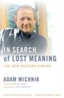 In Search of Lost Meaning : The New Eastern Europe - Book