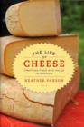 The Life of Cheese : Crafting Food and Value in America - Book