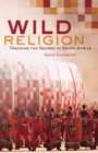 Wild Religion : Tracking the Sacred in South Africa - Book