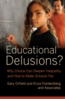 Educational Delusions? : Why Choice Can Deepen Inequality and How to Make Schools Fair - Book