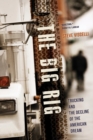 The Big Rig : Trucking and the Decline of the American Dream - Book