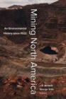 Mining North America : An Environmental History since 1522 - Book