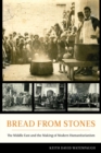 Bread from Stones : The Middle East and the Making of Modern Humanitarianism - Book