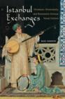 Istanbul Exchanges : Ottomans, Orientalists, and Nineteenth-Century Visual Culture - Book