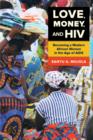 Love, Money, and HIV : Becoming a Modern African Woman in the Age of AIDS - Book