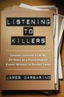 Listening to Killers : Lessons Learned from My Twenty Years as a Psychological Expert Witness in Murder Cases - Book