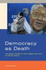 Democracy as Death : The Moral Order of Anti-Liberal Politics in South Africa - Book