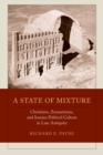 A State of Mixture : Christians, Zoroastrians, and Iranian Political Culture in Late Antiquity - Book