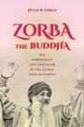 Zorba the Buddha : Sex, Spirituality, and Capitalism in the Global Osho Movement - Book