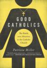 Good Catholics : The Battle over Abortion in the Catholic Church - Book