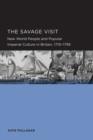 Savage Visit : New World People and Popular Imperial Culture in Britain, 1710–1795 - Book