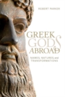 Greek Gods Abroad : Names, Natures, and Transformations - Book