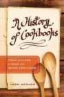 A History of Cookbooks : From Kitchen to Page over Seven Centuries - Book