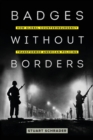 Badges without Borders : How Global Counterinsurgency Transformed American Policing - Book