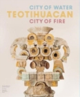 Teotihuacan : City of Water, City of Fire - Book