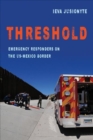 Threshold : Emergency Responders on the US-Mexico Border - Book