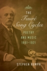 The Faure Song Cycles : Poetry and Music, 1861-1921 - Book