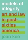 Models of Integrity : Art and Law in Post-Sixties America - Book