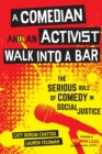 A Comedian and an Activist Walk into a Bar : The Serious Role of Comedy in Social Justice - Book