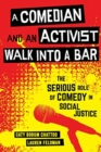 A Comedian and an Activist Walk into a Bar : The Serious Role of Comedy in Social Justice - Book