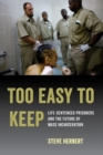 Too Easy to Keep : Life-Sentenced Prisoners and the Future of Mass Incarceration - Book