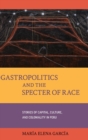 Gastropolitics and the Specter of Race : Stories of Capital, Culture, and Coloniality in Peru - Book