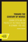Toward the Century of Words : Johann Cotta and the Politics of the Public Realm in Germany, 1795-1832 - Book