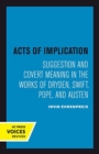 Acts of Implication : Suggestion and Covert Meaning in the Works of Dryden, Swift, Pope, and Austen - Book