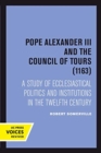 Pope Alexander III And the Council of Tours (1163) : A Study of Ecclesiastical Politics and Institutions in the Twelfth Century - Book