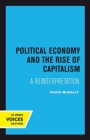 Political Economy and the Rise of Capitalism : A Reinterpretation - Book