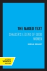 The Naked Text : Chaucer's Legend of Good Women - Book