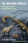 The Walking Whales : From Land to Water in Eight Million Years - Book