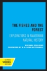 The Fishes and the Forest : Explorations in Amazonian Natural History - Book