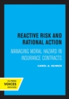 Reactive Risk and Rational Action : Managing Moral Hazard in Insurance Contracts - Book