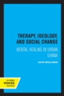Therapy, Ideology, and Social Change : Mental Healing in Urban Ghana - Book