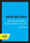 Empire and Liberty : American Resistance to British Authority 1755-1763 - Book
