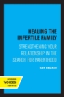 Healing the Infertile Family : Strengthening Your Relationship in the Search for Parenthood - Book