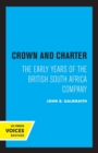 Crown and Charter : The Early Years of the British South Africa Company - Book
