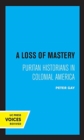 A Loss of Mastery : Puritan Historians in Colonial America - Book