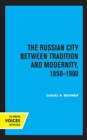 The Russian City Between Tradition and Modernity, 1850-1900 - Book