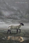 The Truth about Nature : Environmentalism in the Era of Post-truth Politics and Platform Capitalism - Book