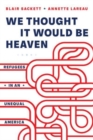 We Thought It Would Be Heaven : Refugees in an Unequal America - Book