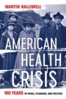 American Health Crisis : One Hundred Years of Panic, Planning, and Politics - Book