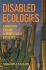 Disabled Ecologies : Lessons from a Wounded Desert - Book