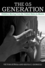 The 0.5 Generation : Children Moving from the United States to Mexico - Book