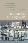 The Music of Tragedy : Performance and Imagination in Euripidean Theater - Book