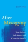 After Misogyny : How the Law Fails Women and What to Do about It - Book
