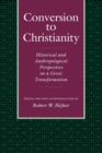 Conversion to Christianity : Historical and Anthropological Perspectives on a Great Transformation - eBook