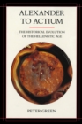 Alexander to Actium : The Historical Evolution of the Hellenistic Age - eBook