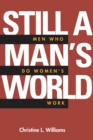 Still a Man's World : Men Who Do Women's Work - eBook